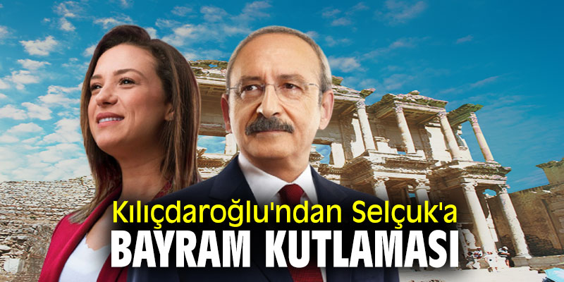 Kılıçdaroğlu'ndan Selçuk'a bayram kutlaması