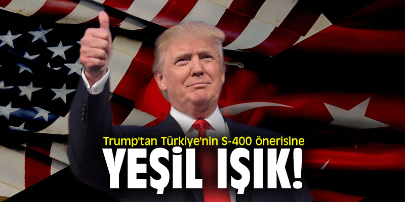 Trump'tan Türkiye'nin S-400 önerisine yeşil ışık