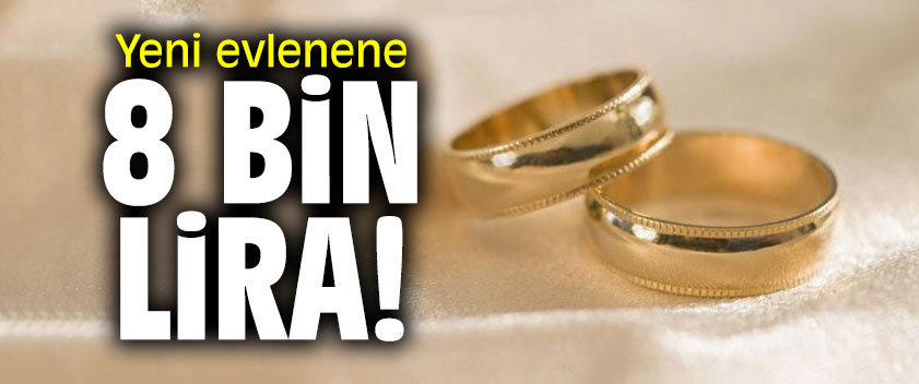 Yeni evlenene 8 bin lira