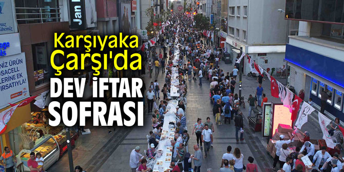 Karşıyaka Çarşı'da dev iftar sofrası