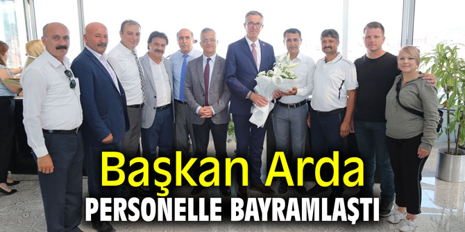 Başkan Arda personelle bayramlaştı