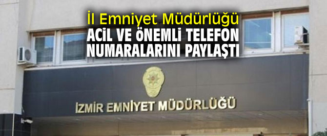 İl Emniyet Müdürlüğü acil ve önemli telefon numaralarını paylaştı