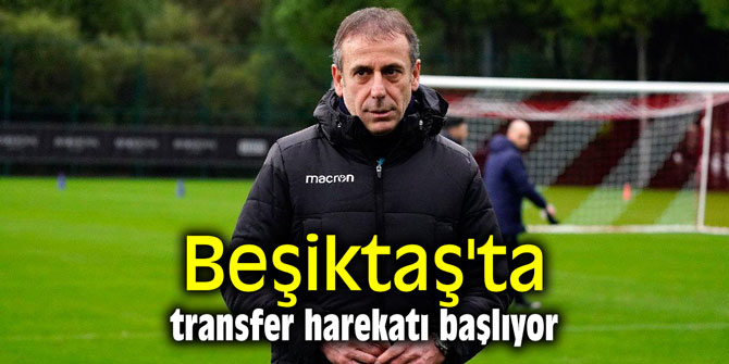 Beşiktaş'ta transfer harekatı başlıyor