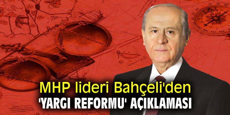 MHP lideri Bahçeli'den 'yargı reformu' açıklaması