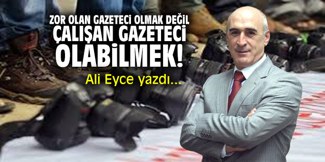 Zor olan gazeteci olmak değil, çalışan gazeteci olabilmek!