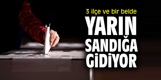 3 ilçe ve bir belde yarın sandığa gidiyor