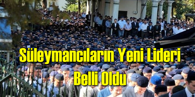 Süleymancılar'ın Yeni Lideri Belli Oldu