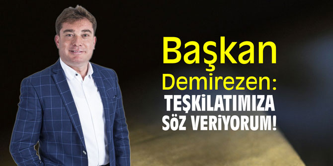 Başkan Demirezen: "Teşkilatımıza söz veriyorum!"