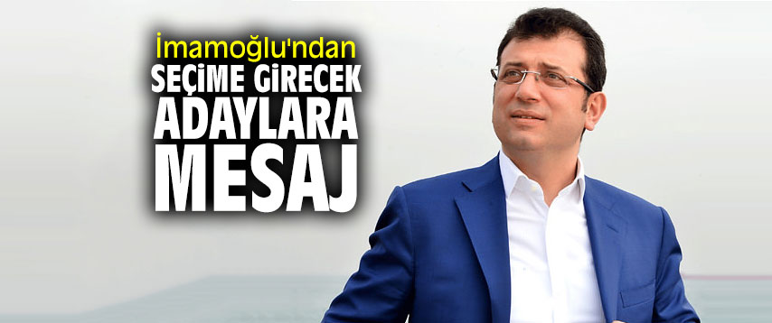 İmamoğlu'ndan seçime girecek adaylara mesaj