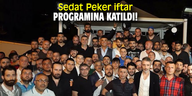Sedat Peker iftar programına katıldı!