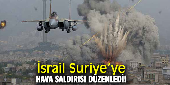 İsrail Suriye’ye hava saldırısı düzenledi!