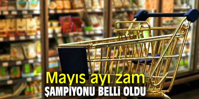 Mayıs ayı zam şampiyonu belli oldu