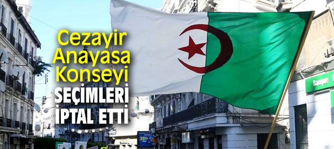 Cezayir Anayasa Konseyi seçimleri iptal etti!