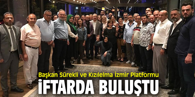 Başkan Sürekli ve Kızılelma İzmir Platformu iftarda buluştu
