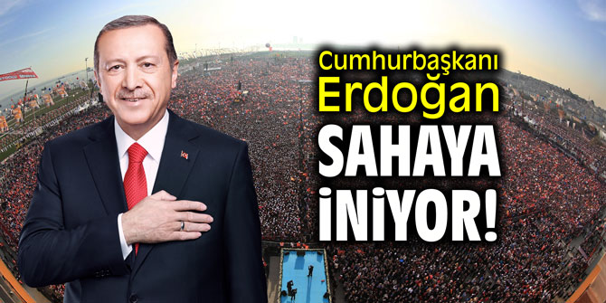 Cumhurbaşkanı Erdoğan sahaya iniyor!
