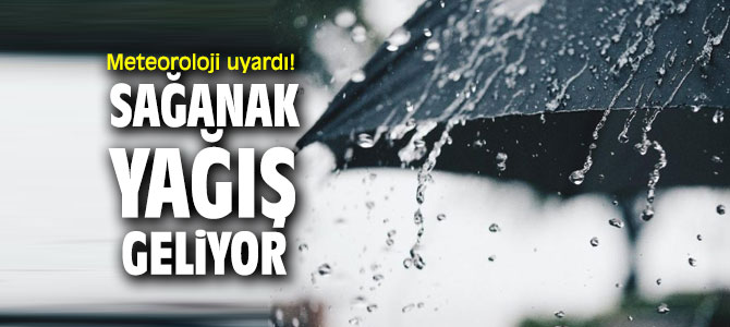 Meteoroloji uyardı! Sağanak yağış geliyor