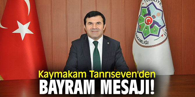 Kaymakam Tanrıseven'den bayram mesajı!