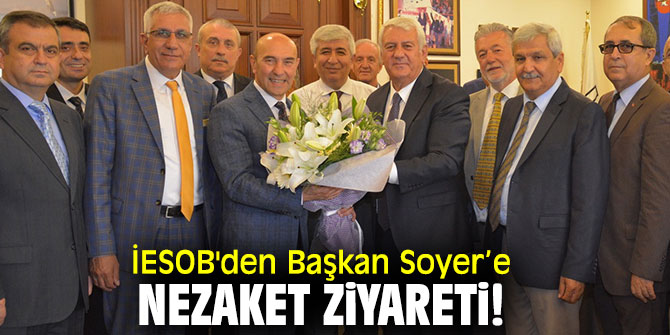 İESOB'den Başkan Soyer’e nezaket ziyareti!