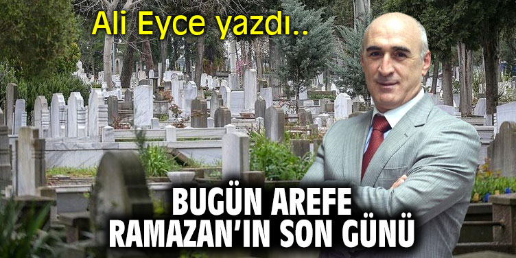 Bugün Arefe, Ramazan’ın son günü!
