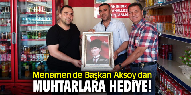 Menemen'de Başkan Aksoy'dan muhtarlara hediye!