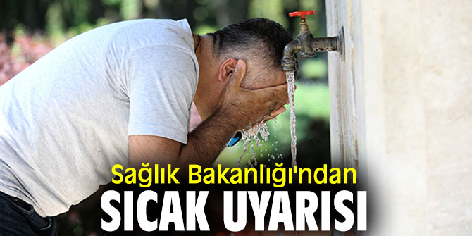 Sağlık Bakanlığı'ndan sıcak uyarısı