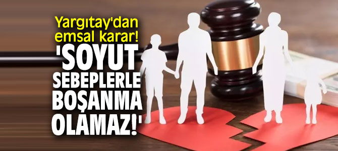 Yargıtay'dan emsal karar! 'Soyut sebeplerle boşanma olamaz!'