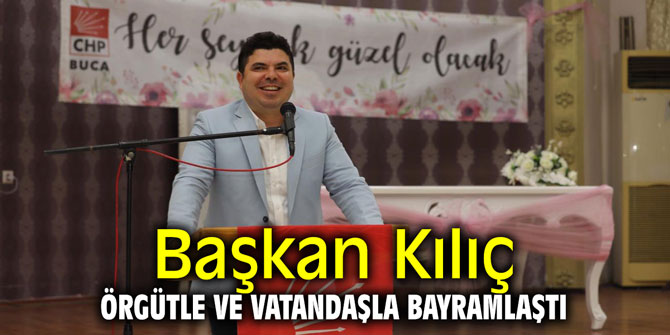 Başkan Kılıç örgütle ve vatandaşla bayramlaştı
