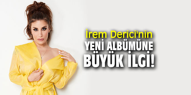 İrem Derici'nin yeni albümüne büyük ilgi!