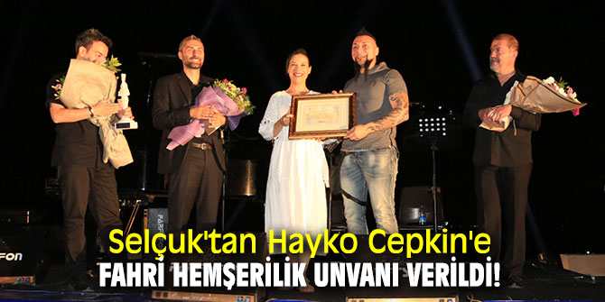 Selçuk'tan Hayko Cepkin'e fahri hemşerilik unvanı verildi!