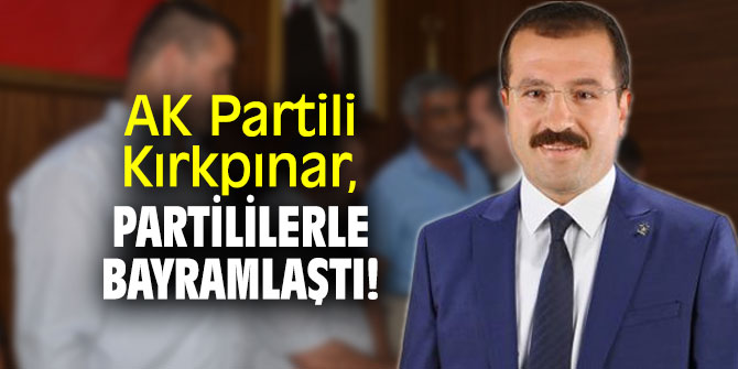 AK Partili Kırkpınar, partililerle bayramlaştı!