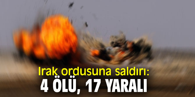 Irak ordusuna saldırı: 4 ölü, 17 yaralı