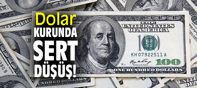 Dolar kurunda sert düşüş! 