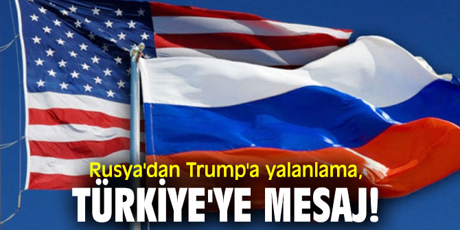 Rusya'dan Trump'a yalanlama, Türkiye'ye mesaj!