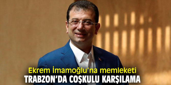 Ekrem İmamoğlu’na memleketi Trabzon’da coşkulu karşılama