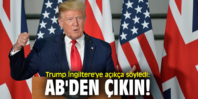 Trump İngiltere'ye açıkça söyledi: AB'den çıkın