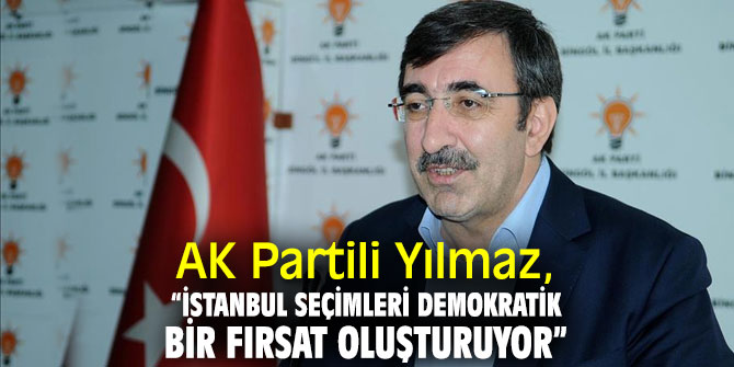 AK Partili Yılmaz, “İstanbul seçimleri demokratik bir fırsat oluşturuyor”