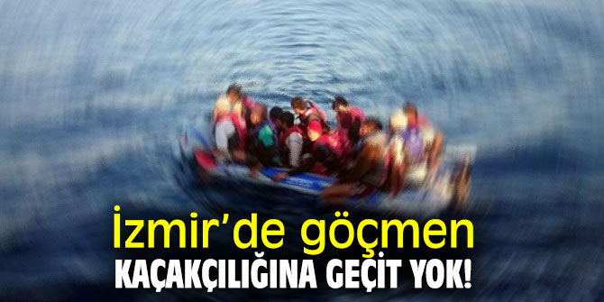İzmir’de göçmen kaçakçılığına geçit yok!