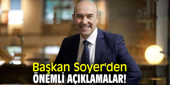 Başkan Soyer'den önemli açıklamalar!