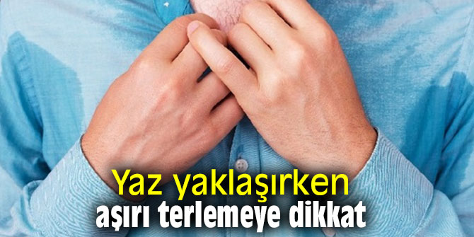 Uzmanı uyardı! Yaz yaklaşırken aşırı terlemeye dikkat