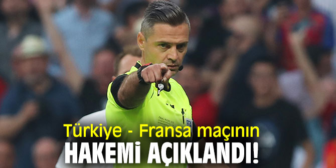Türkiye - Fransa maçının hakemi açıklandı