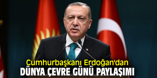 Cumhurbaşkanı Erdoğan'dan Dünya Çevre Günü paylaşımı