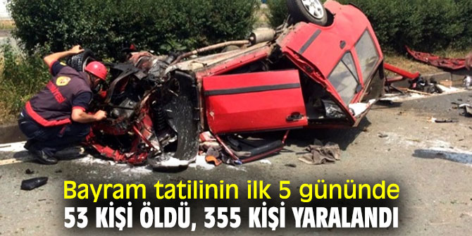 Bayram tatilinin ilk 5 gününde 53 kişi öldü, 355 kişi yaralandı