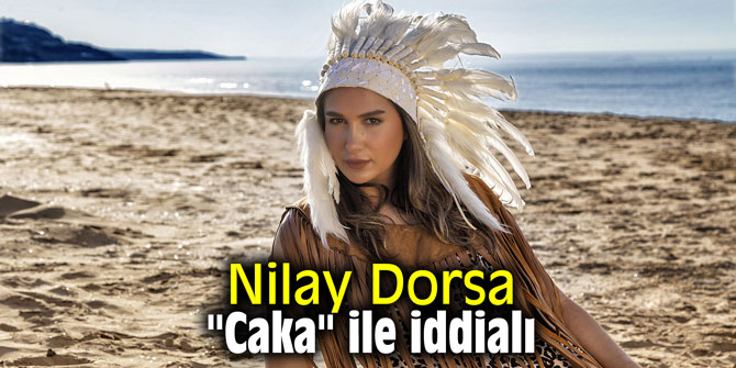 Nilay Dorsa "Caka" ile iddialı