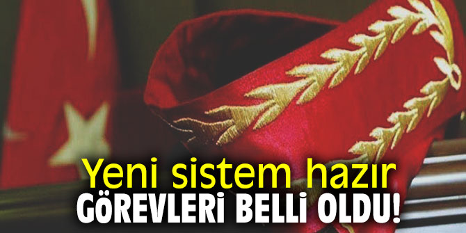 Yeni sistem hazır! Görevleri belli oldu