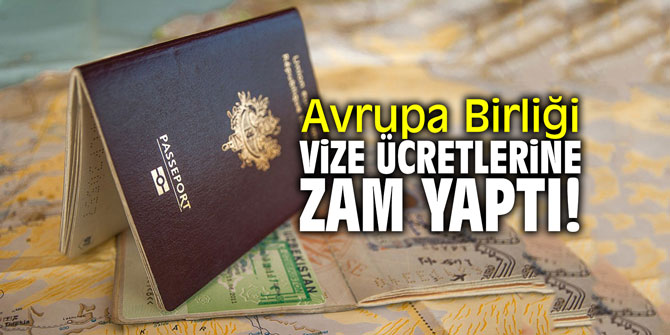 Avrupa Birliği vize ücretlerine zam yaptı