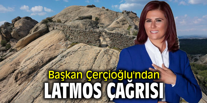 Başkan Çerçioğlu'ndan Latmos çağrısı