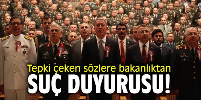 Tepki çeken sözlere bakanlıktan suç duyurusu