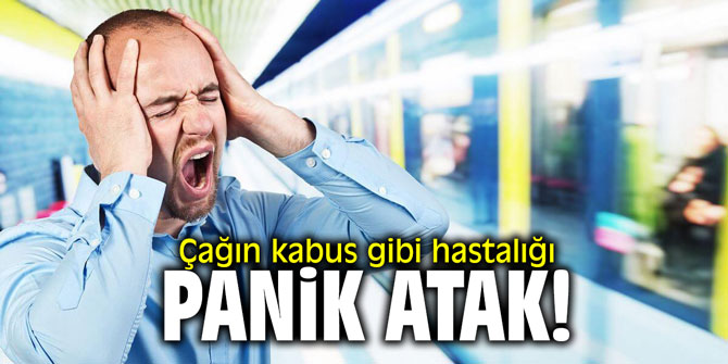 Çağın kabus gibi hastalığı: panik atak