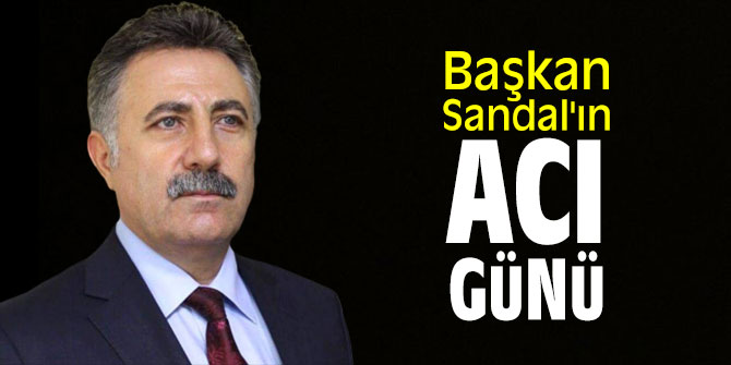 Başkan Sandal'ın acı günü
