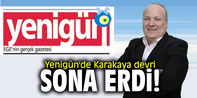 Yenigün'de Karakaya devri sona erdi!